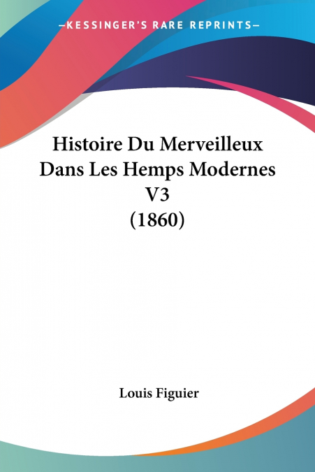 Histoire Du Merveilleux Dans Les Hemps Modernes V3 (1860)