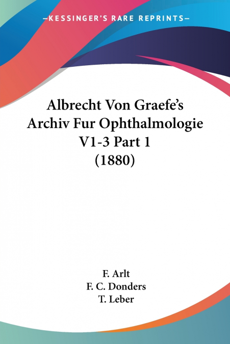 Albrecht Von Graefe’s Archiv Fur Ophthalmologie V1-3 Part 1 (1880)