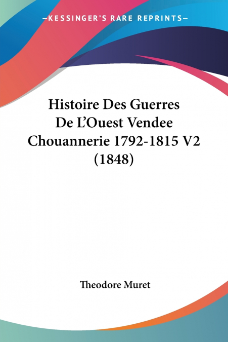 Histoire Des Guerres De L’Ouest Vendee Chouannerie 1792-1815 V2 (1848)