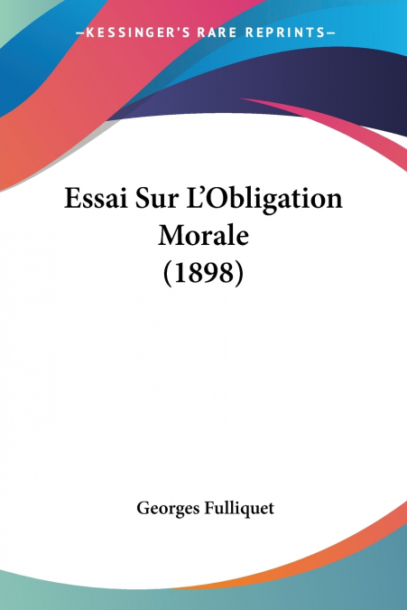 Essai Sur L’Obligation Morale (1898)