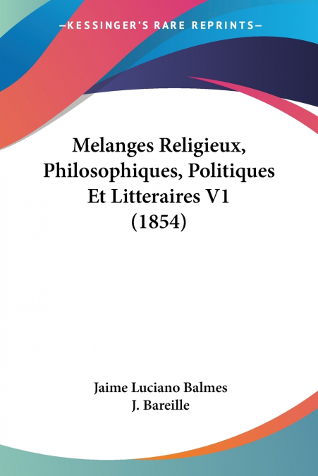 Melanges Religieux, Philosophiques, Politiques Et Litteraires V1 (1854)