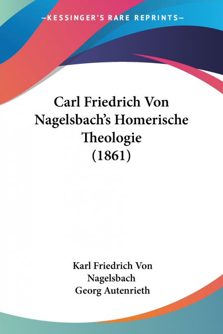 Carl Friedrich Von Nagelsbach’s Homerische Theologie (1861)