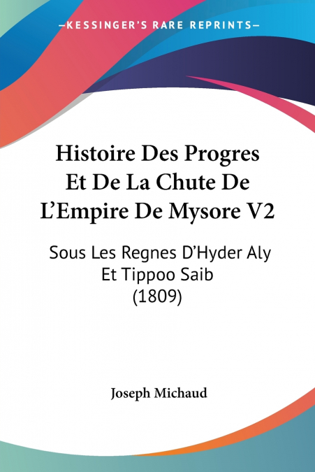Histoire Des Progres Et De La Chute De L’Empire De Mysore V2