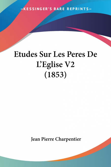 Etudes Sur Les Peres De L’Eglise V2 (1853)