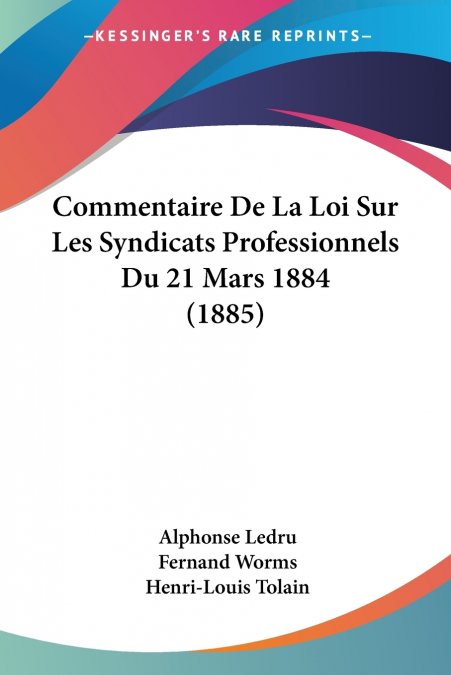 Commentaire De La Loi Sur Les Syndicats Professionnels Du 21 Mars 1884 (1885)