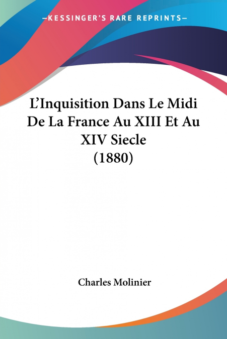 L’Inquisition Dans Le Midi De La France Au XIII Et Au XIV Siecle (1880)