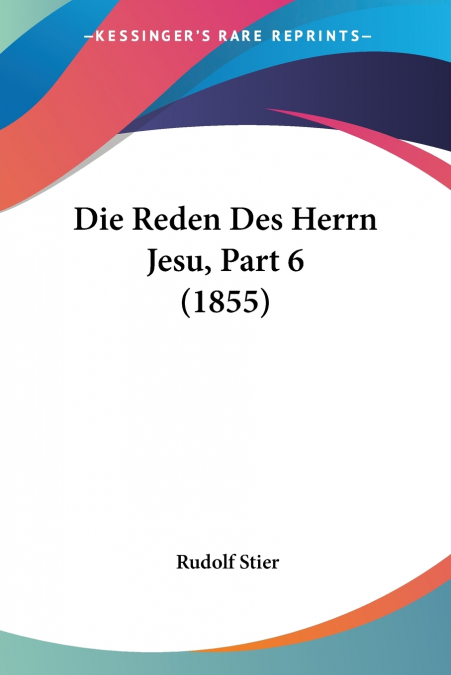 Die Reden Des Herrn Jesu, Part 6 (1855)