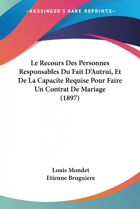 Le Recours Des Personnes Responsables Du Fait D’Autrui, Et De La Capacite Requise Pour Faire Un Contrat De Mariage (1897)
