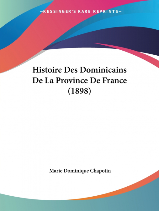 Histoire Des Dominicains De La Province De France (1898)