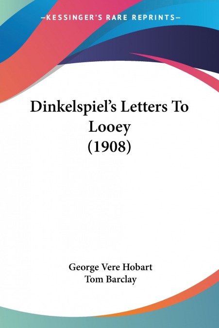 Dinkelspiel’s Letters To Looey (1908)
