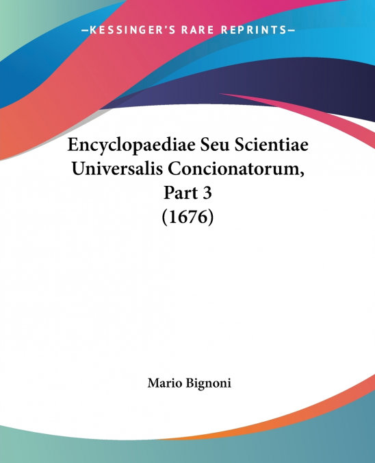 Encyclopaediae Seu Scientiae Universalis Concionatorum, Part 3 (1676)