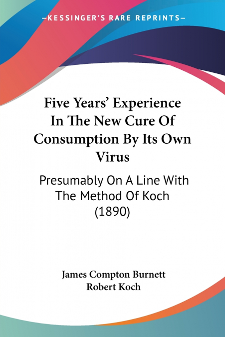 Five Years’ Experience In The New Cure Of Consumption By Its Own Virus
