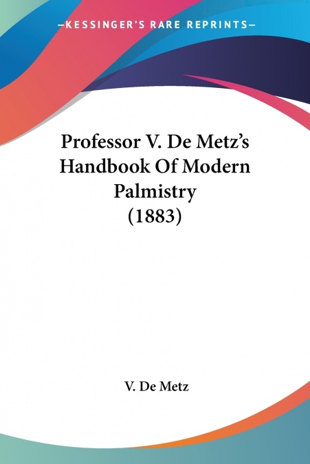 Professor V. De Metz’s Handbook Of Modern Palmistry (1883)