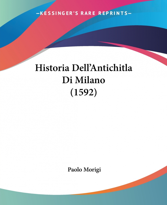 Historia Dell’Antichitla Di Milano (1592)