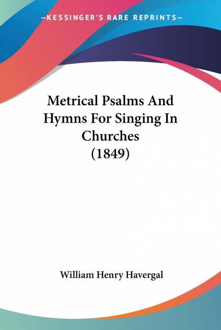 Metrical Psalms And Hymns For Singing In Churches (1849)