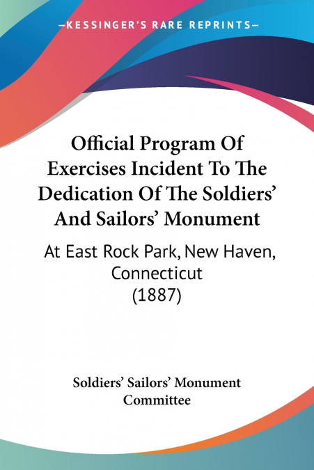 Official Program Of Exercises Incident To The Dedication Of The Soldiers’ And Sailors’ Monument