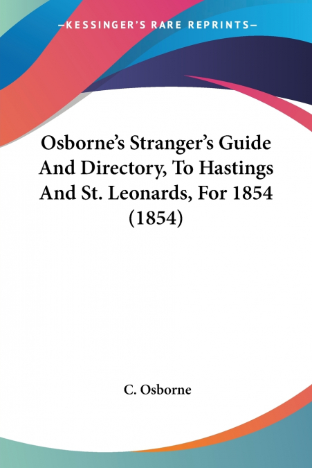 Osborne’s Stranger’s Guide And Directory, To Hastings And St. Leonards, For 1854 (1854)