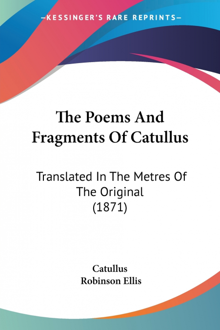 The Poems And Fragments Of Catullus