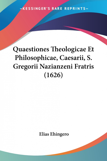 Quaestiones Theologicae Et Philosophicae, Caesarii, S. Gregorii Nazianzeni Fratris (1626)