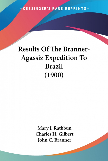 Results Of The Branner-Agassiz Expedition To Brazil (1900)