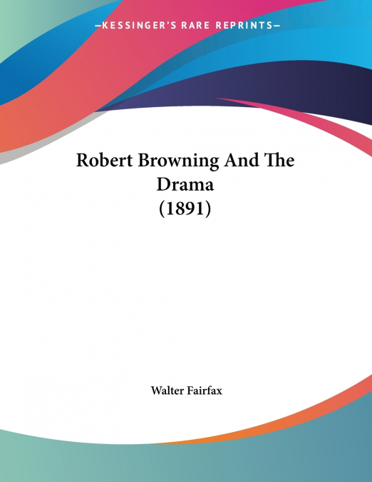 Robert Browning And The Drama (1891)