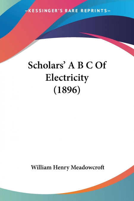 Scholars’ A B C Of Electricity (1896)