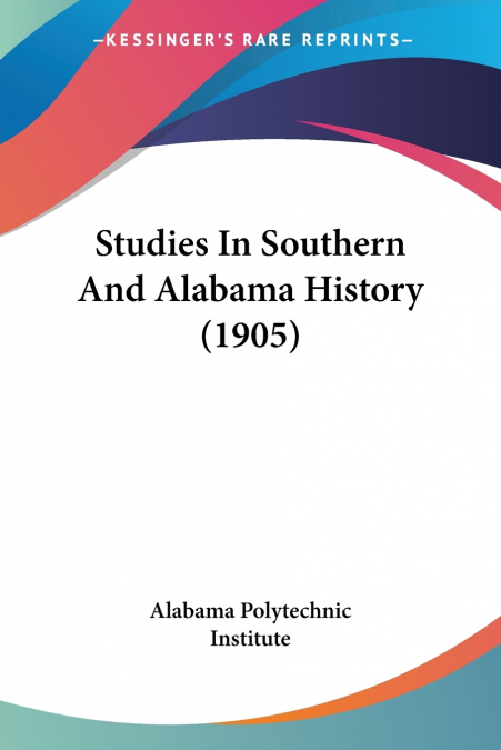 Studies In Southern And Alabama History (1905)