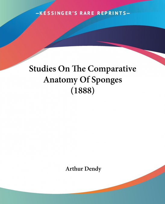 Studies On The Comparative Anatomy Of Sponges (1888)