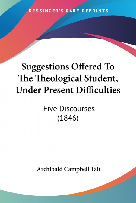 Suggestions Offered To The Theological Student, Under Present Difficulties