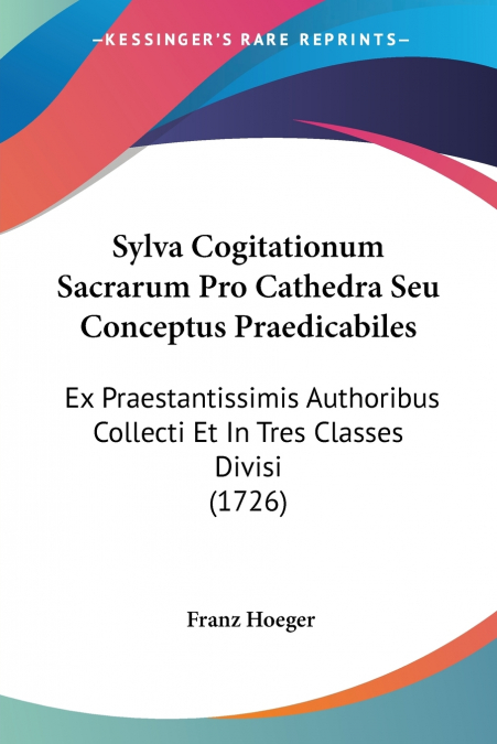 Sylva Cogitationum Sacrarum Pro Cathedra Seu Conceptus Praedicabiles