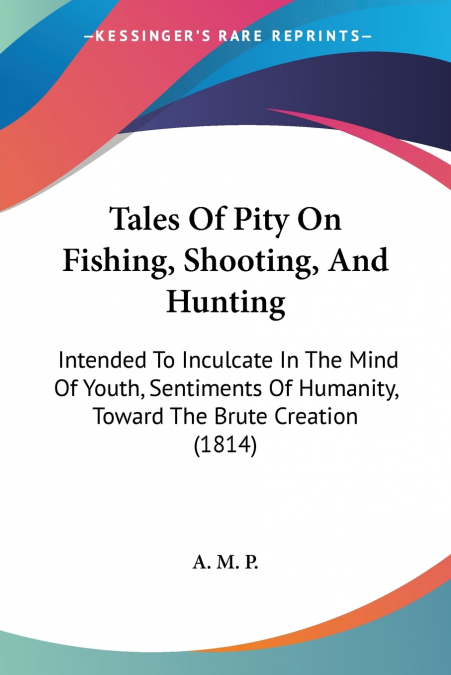 Tales Of Pity On Fishing, Shooting, And Hunting