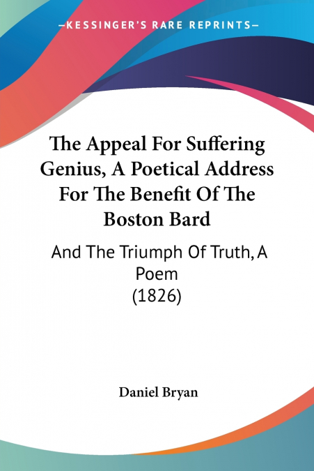 The Appeal For Suffering Genius, A Poetical Address For The Benefit Of The Boston Bard