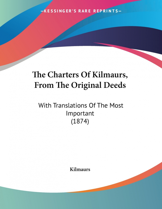 The Charters Of Kilmaurs, From The Original Deeds