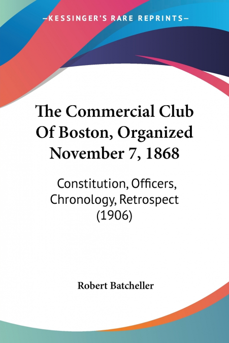 The Commercial Club Of Boston, Organized November 7, 1868