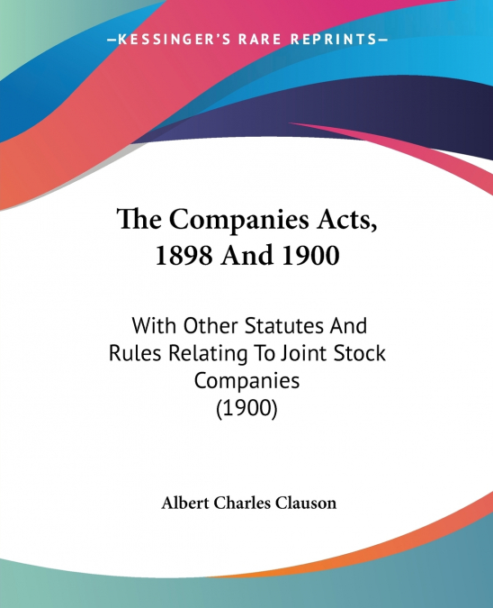 The Companies Acts, 1898 And 1900
