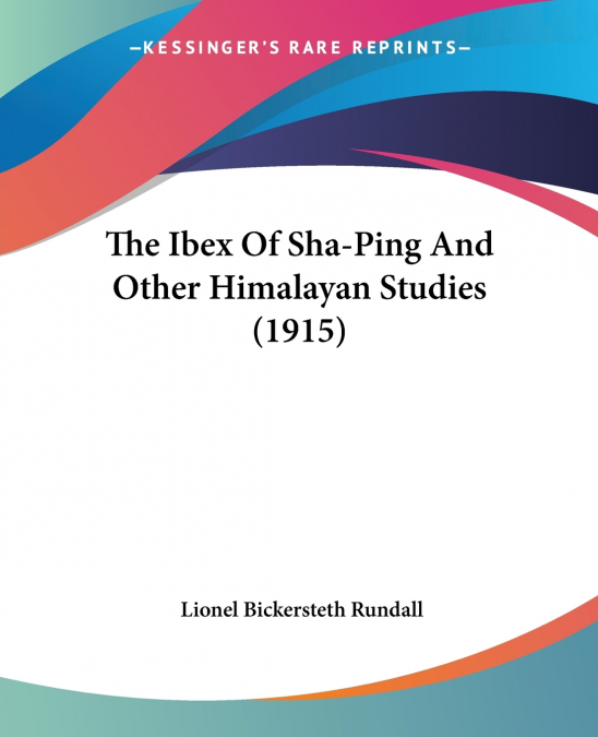 The Ibex Of Sha-Ping And Other Himalayan Studies (1915)