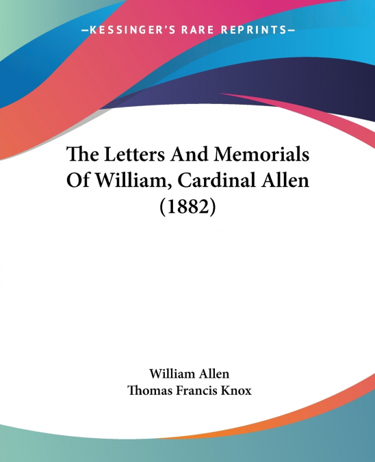 The Letters And Memorials Of William, Cardinal Allen (1882)