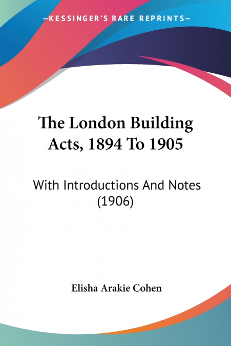 The London Building Acts, 1894 To 1905