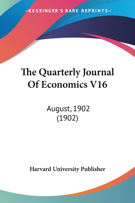 The Quarterly Journal Of Economics V16