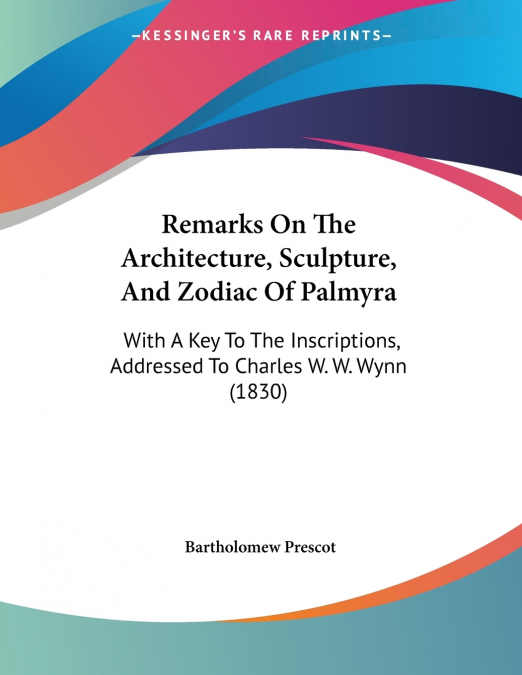 Remarks On The Architecture, Sculpture, And Zodiac Of Palmyra