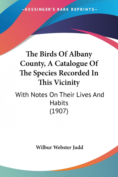 The Birds Of Albany County, A Catalogue Of The Species Recorded In This Vicinity