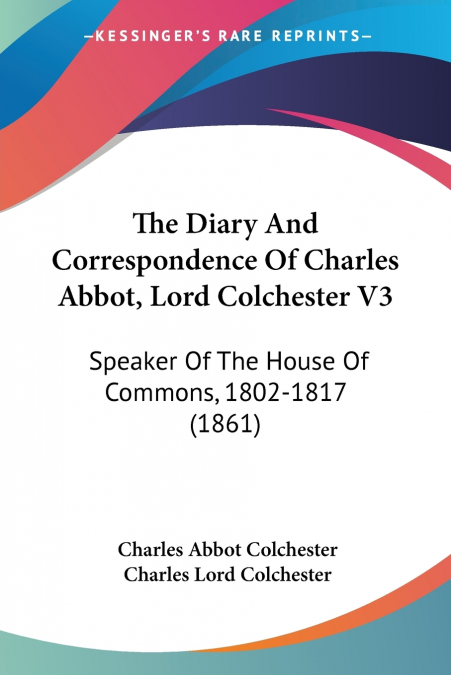 The Diary And Correspondence Of Charles Abbot, Lord Colchester V3