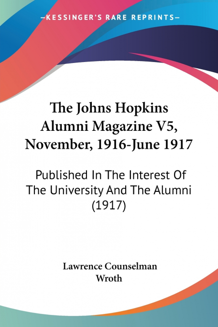 The Johns Hopkins Alumni Magazine V5, November, 1916-June 1917