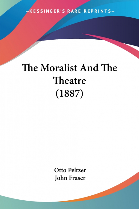 The Moralist And The Theatre (1887)