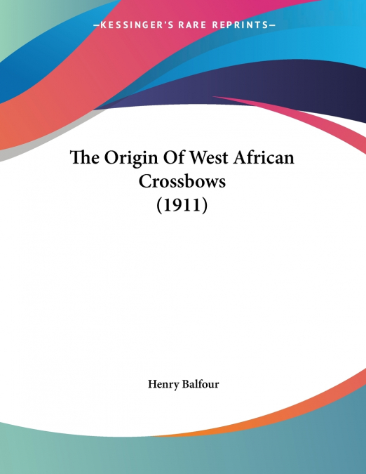 The Origin Of West African Crossbows (1911)