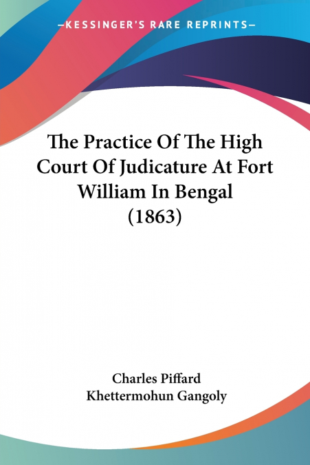 The Practice Of The High Court Of Judicature At Fort William In Bengal (1863)