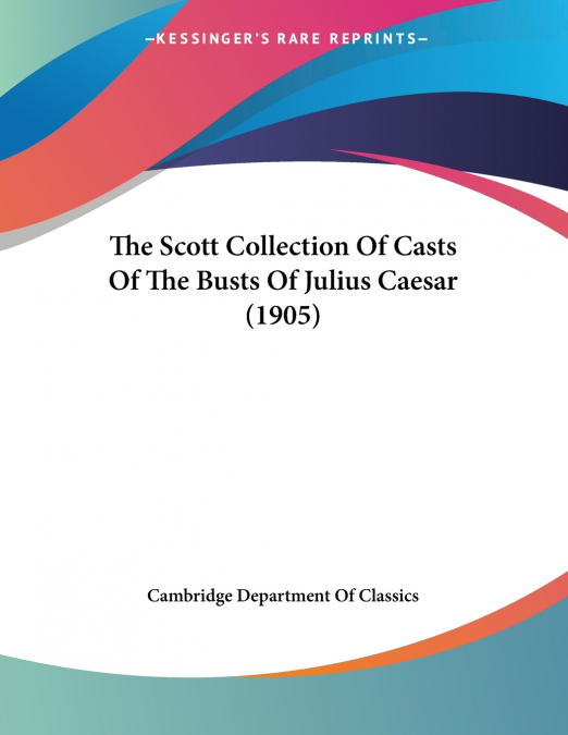 The Scott Collection Of Casts Of The Busts Of Julius Caesar (1905)
