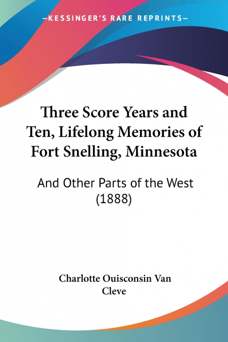 Three Score Years and Ten, Lifelong Memories of Fort Snelling, Minnesota