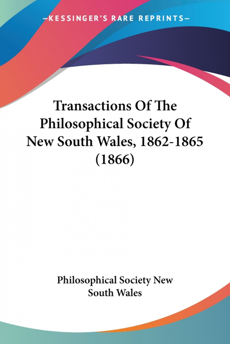 Transactions Of The Philosophical Society Of New South Wales, 1862-1865 (1866)