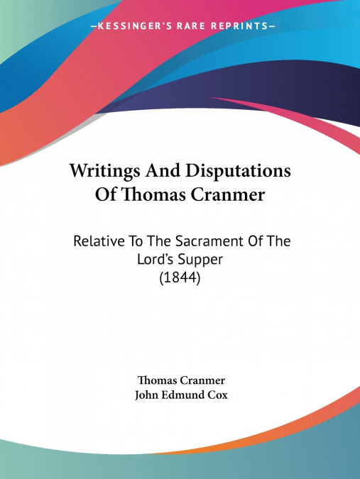 Writings And Disputations Of Thomas Cranmer